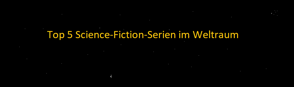 Top 5 Science-Fiction Serien im Weltraum HEADER